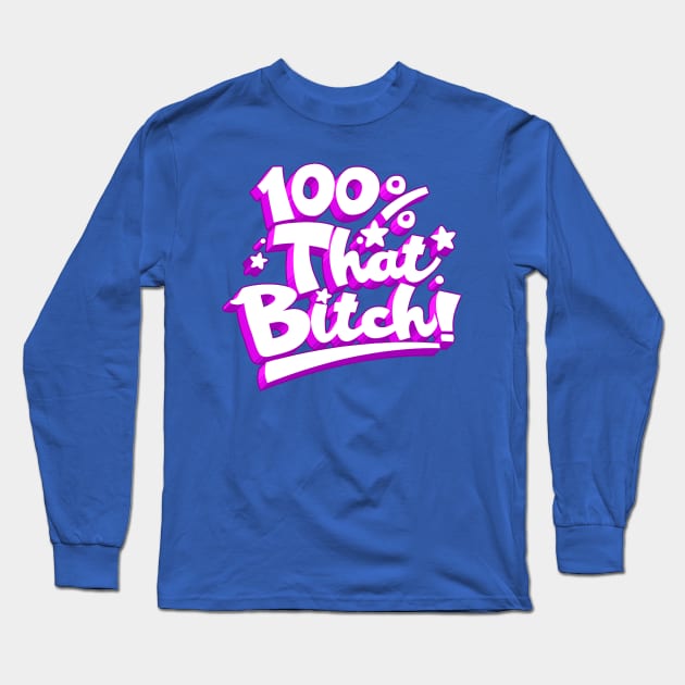 100% THAT BITCH! Long Sleeve T-Shirt by blairjcampbell